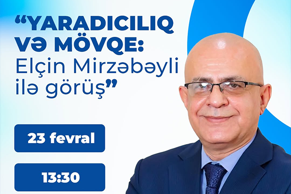 YARADICILIQ VƏ MÖVQE: Elçin Mirzəbəyli ilə görüş